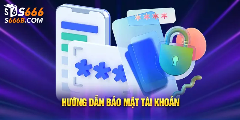 Hướng dẫn bảo mật tài khoản