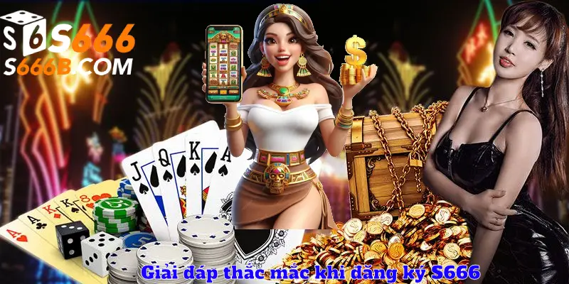 Giải đáp thắc mắc khi đăng ký S666