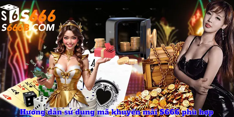 Hướng dẫn sử dụng mã khuyến mãi S666 phù hợp