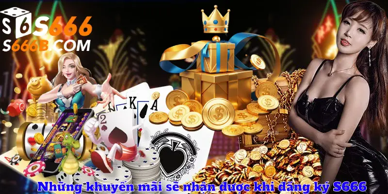 Những khuyến mãi sẽ nhận được khi đăng ký S666
