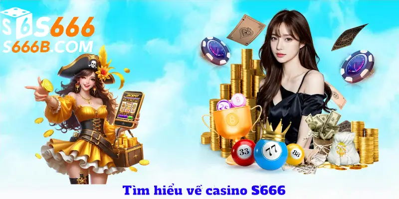 Tìm hiểu về casino S666